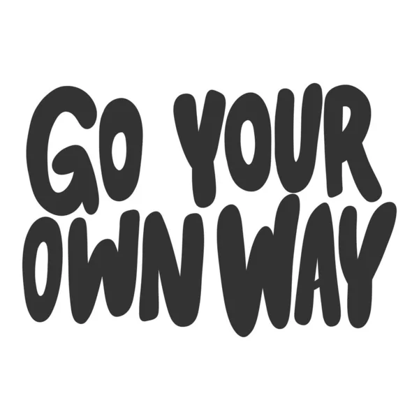 Go your own way. Vector hand drawn illustration sticker with cartoon lettering. Good as a sticker, video blog cover, social media message, gift cart, t shirt print design. — 스톡 벡터