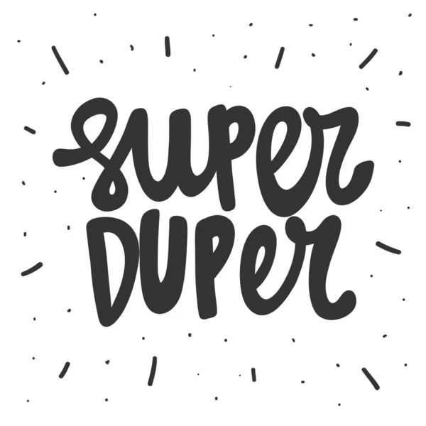 Super duper. Vektor tangan digambar stiker gambar dengan huruf kartun. Baik sebagai stiker, sampul video blog, pesan media sosial, gerobak hadiah, desain t shirt print . - Stok Vektor