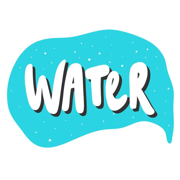 Water. Vector hand drawn illustration sticker with cartoon lettering. Good as a sticker, video blog cover, social media message, gift cart, t shirt print design. — Stock Vector