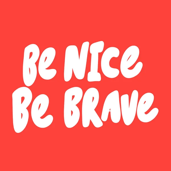 Be nice be brave. Vector hand drawn illustration sticker with cartoon lettering. Good as a sticker, video blog cover, social media message, gift cart, t shirt print design. — 스톡 벡터