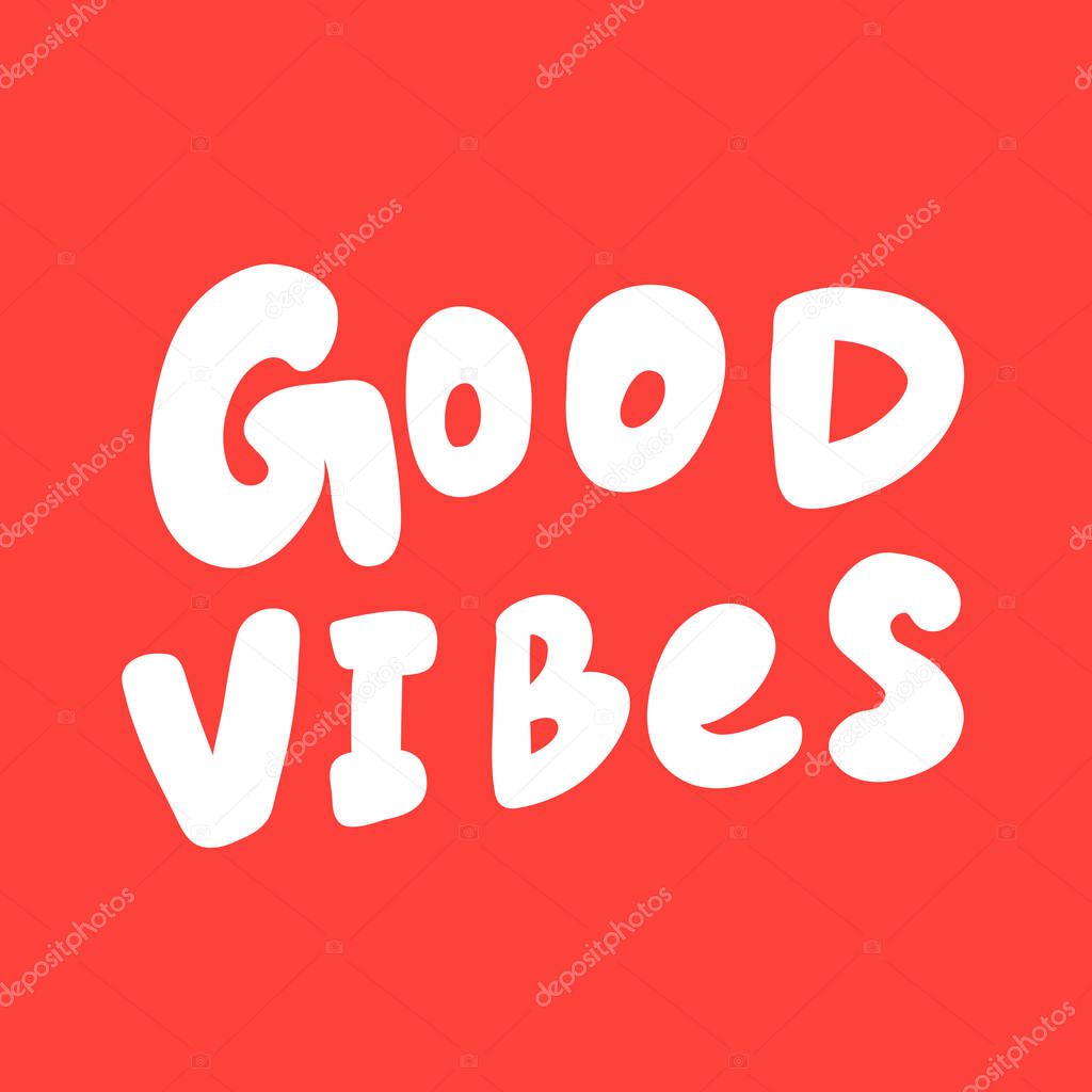 Good vibes. Vector hand drawn illustration sticker with cartoon lettering. Good as a sticker, video blog cover, social media message, gift cart, t shirt print design.