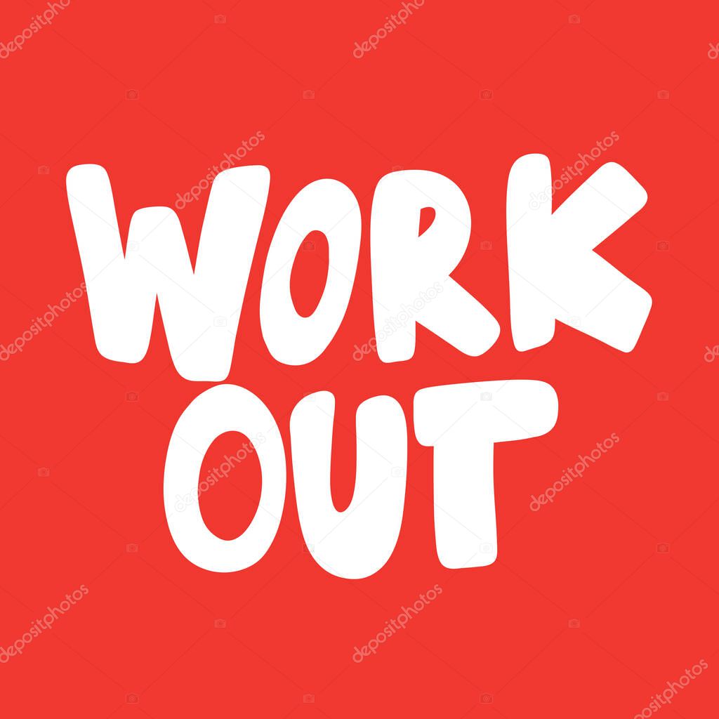 Work out. Vector hand drawn illustration sticker with cartoon lettering. Good as a sticker, video blog cover, social media message, gift cart, t shirt print design.