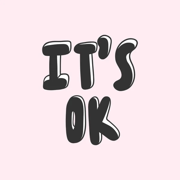 It is ok. Vector hand drawn illustration with cartoon lettering. Good as a sticker, video blog cover, social media message, gift cart, t shirt print design. — 스톡 벡터