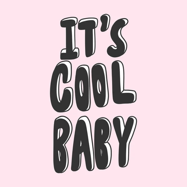 It is cool baby. Vector hand drawn illustration with cartoon lettering. Good as a sticker, video blog cover, social media message, gift cart, t shirt print design. — 스톡 벡터