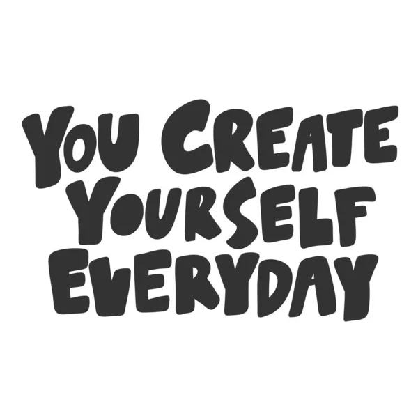 You create yourself everyday. Sticker for social media content. Vector hand drawn illustration design. — Stock Vector