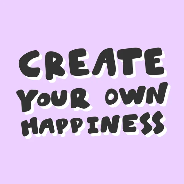 Créez votre propre bonheur. Sticker pour le contenu des médias sociaux. illustration vectorielle dessinée à la main . — Image vectorielle