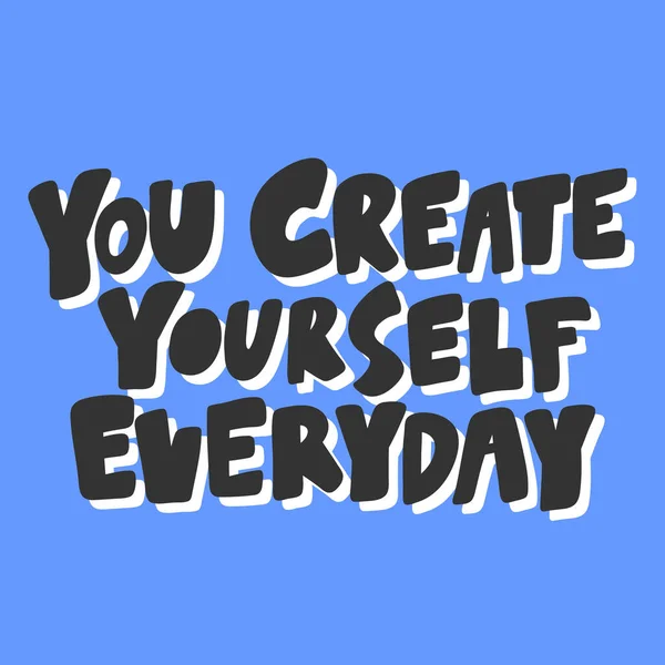 You create yourself everyday. Sticker for social media content. Vector hand drawn illustration design. — Stock Vector