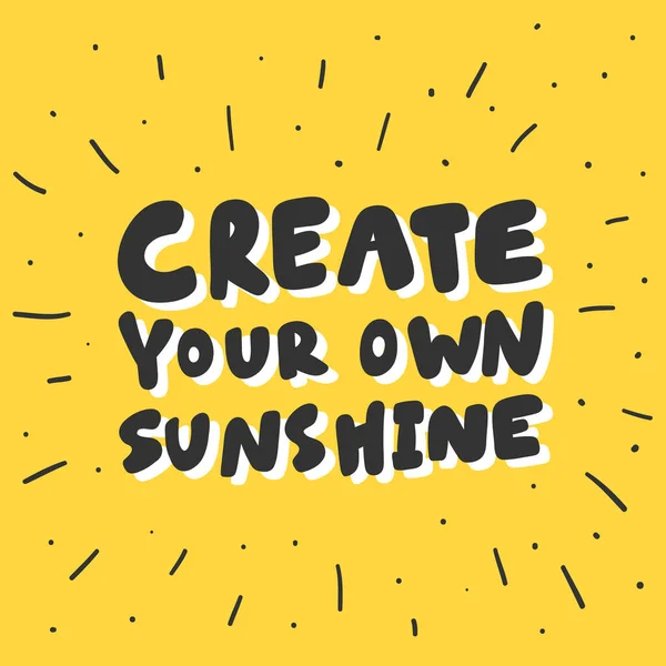 Create your own sunshine. Sticker for social media content. Vector hand drawn illustration design. — Stock Vector
