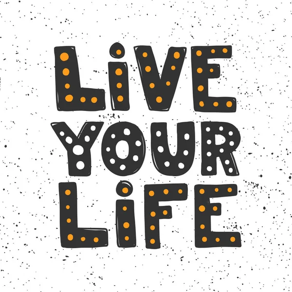 Live your life. Sticker for social media content. Vector hand drawn illustration design. — Stock Vector