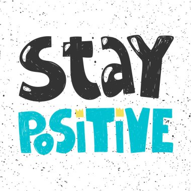 Stay positive. Sticker for social media content. Vector hand drawn illustration design.  clipart