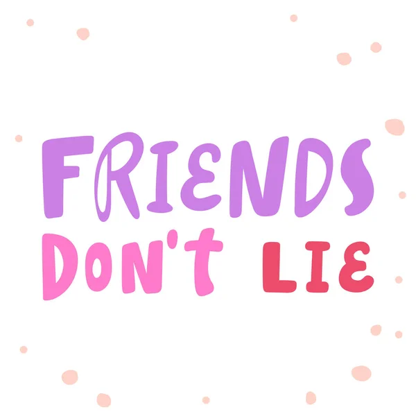 Friends do not lie. Sticker for social media content. Vector hand drawn illustration design. — Stock Vector