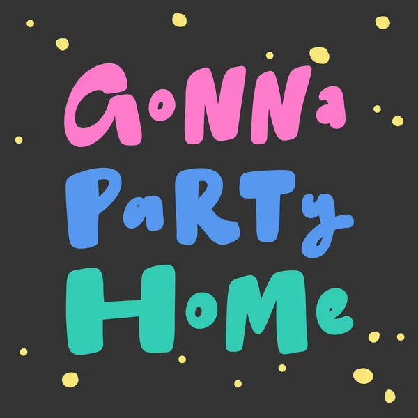 Gonna party home. covid-19 Sticker for social media content. Vector hand drawn illustration design. — Stock Vector