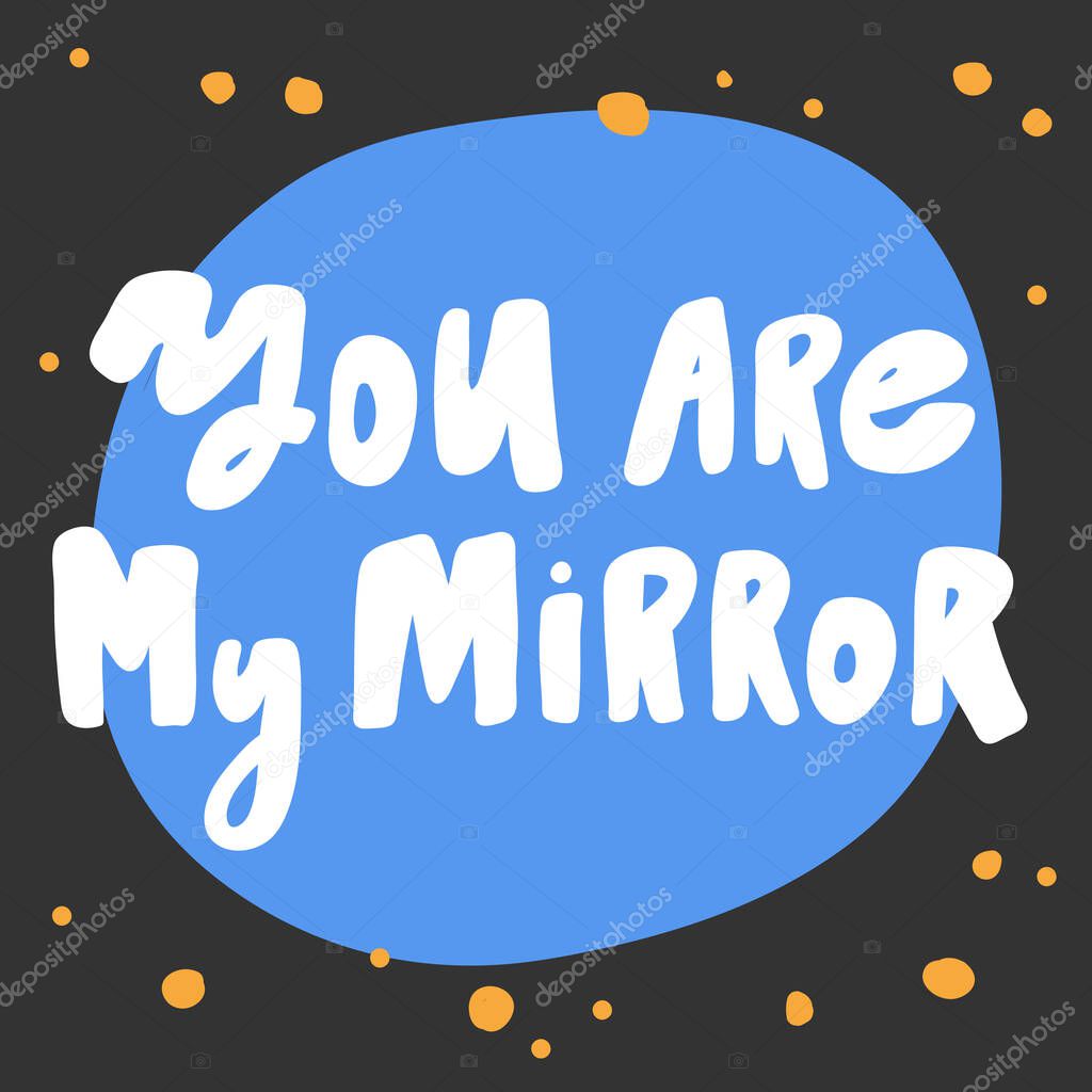 You are my mirror. Sticker for social media content. Vector hand drawn illustration design. 