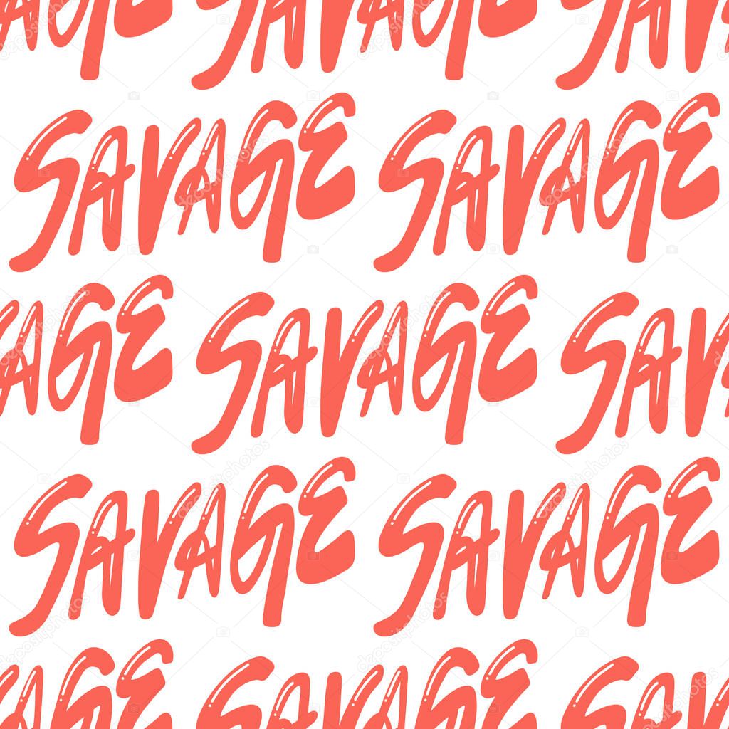 Savage. Vector seamless pattern with calligraphy hand drawn text. Good for wrapping paper, wedding card, birthday invitation, pattern fill, wallpaper