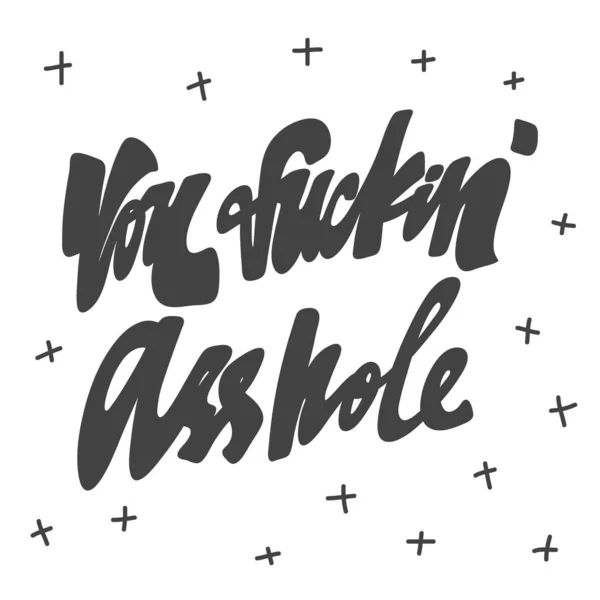 You fucking asshole. Vector hand drawn calligraphic design poster. Good for wall art, t shirt print design, web banner, video cover and other — 스톡 벡터