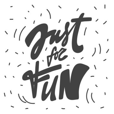 Sadece eğlenmek için. Vektör el çizimi kaligrafik tasarım posteri. Duvar sanatı, gömlek baskısı tasarımı, web afişi, video kapağı ve diğer şeyler için iyidir.