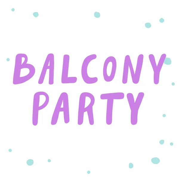 Balcony party. Cartoon illustration Fashion phrase. Cute Trendy Style design font. Vintage vector hand drawn illustration. Vector logo icon. — Stock Vector