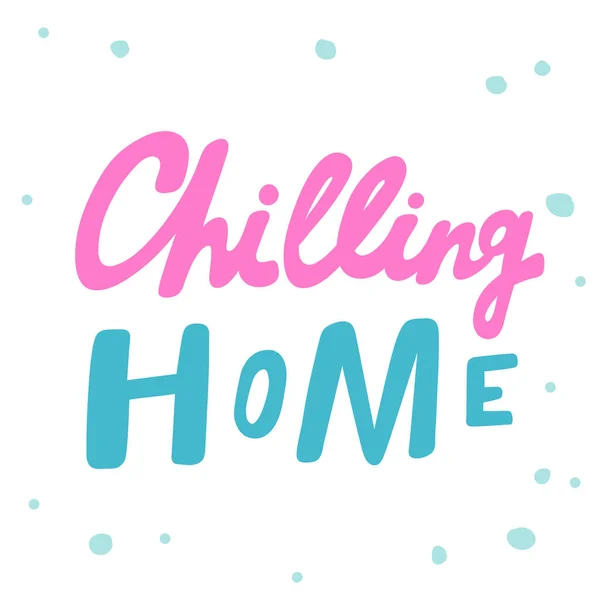 Chilling Home. Ilustración de dibujos animados frase de moda. Cute Trendy Style fuente de diseño. Ilustración dibujada a mano vector Vintage. Icono del logo del vector. — Vector de stock