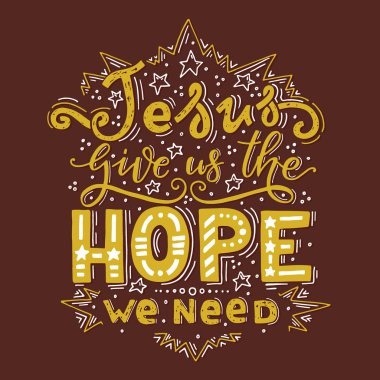 Vector religions lettering -Jesus give us the hope we need. T shirt hand lettered calligraphic design. Perfect illustration for t-shirts, banners, flyers and other types of business design clipart