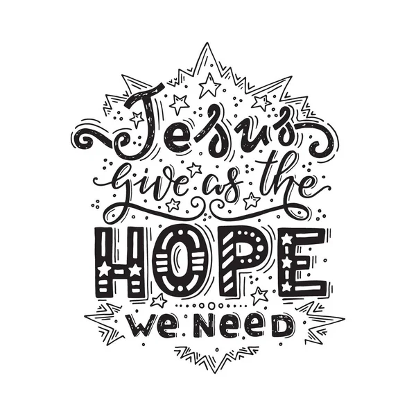 Vector religions lettering -Jesus give as the hope we need. T shirt hand lettered calligraphic design. Perfect illustration for t-shirts, banners, flyers and other types of business design.