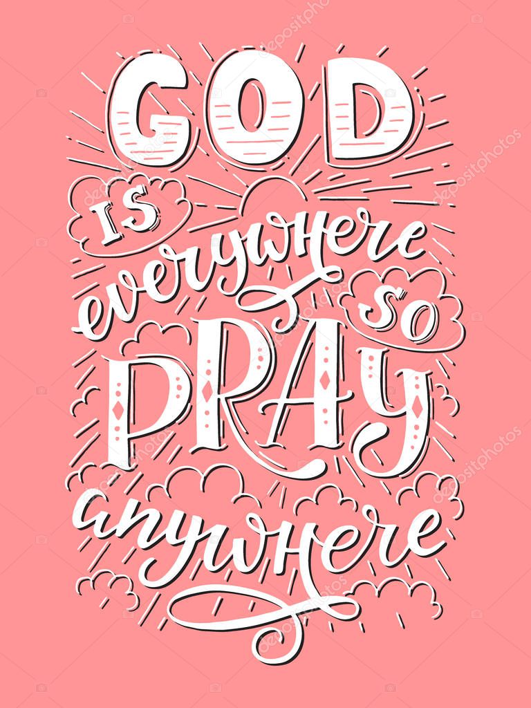 Vector religions lettering - God is everywhere so pray anywhere. Modern lettering. T shirt hand lettered calligraphic design . Perfect illustration for t-shirts, banners, flyers and other types of business design.
