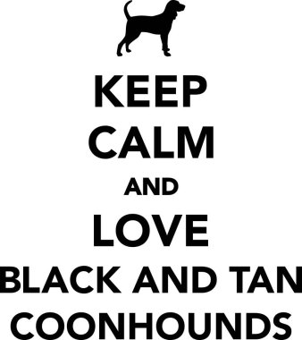 Sakin olun ve Black and Tan Coonhounds seviyorum 