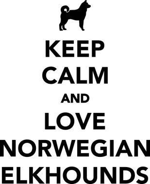 Sakin olun ve Norveç Elkhounds seviyorum 