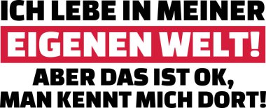 Kendi dünyasında yaşıyorum ama sorun değil. Beni tanıyorlar sloganı Almanca