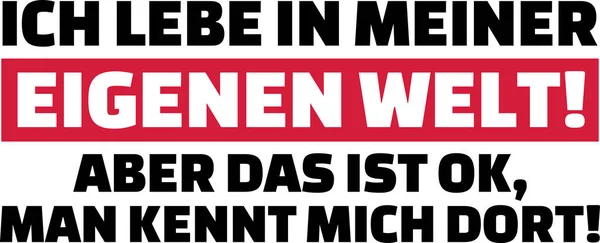 我生活在自己的世界里 但这是可以的 他们知道我那里的口号德国 — 图库矢量图片