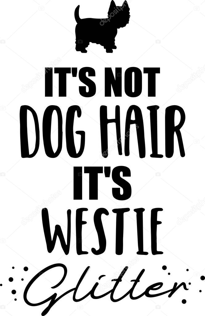It's not dog hair, it's Westie glitter slogan