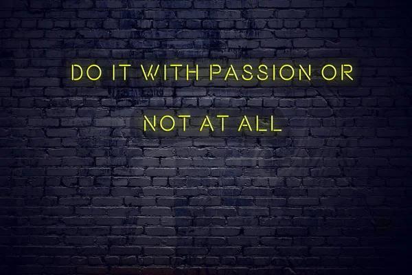Positive inspiring quote on neon sign against brick wall do it with passion or not at all — Stock Photo, Image