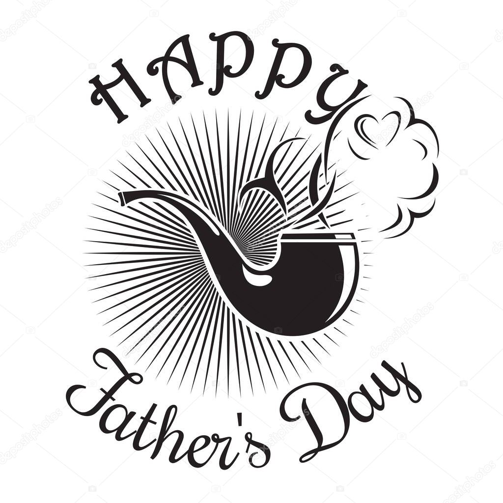 Fathers Day card. Happy Fathers Day. Smoking pipe icon isolated on white background. Vector illustration