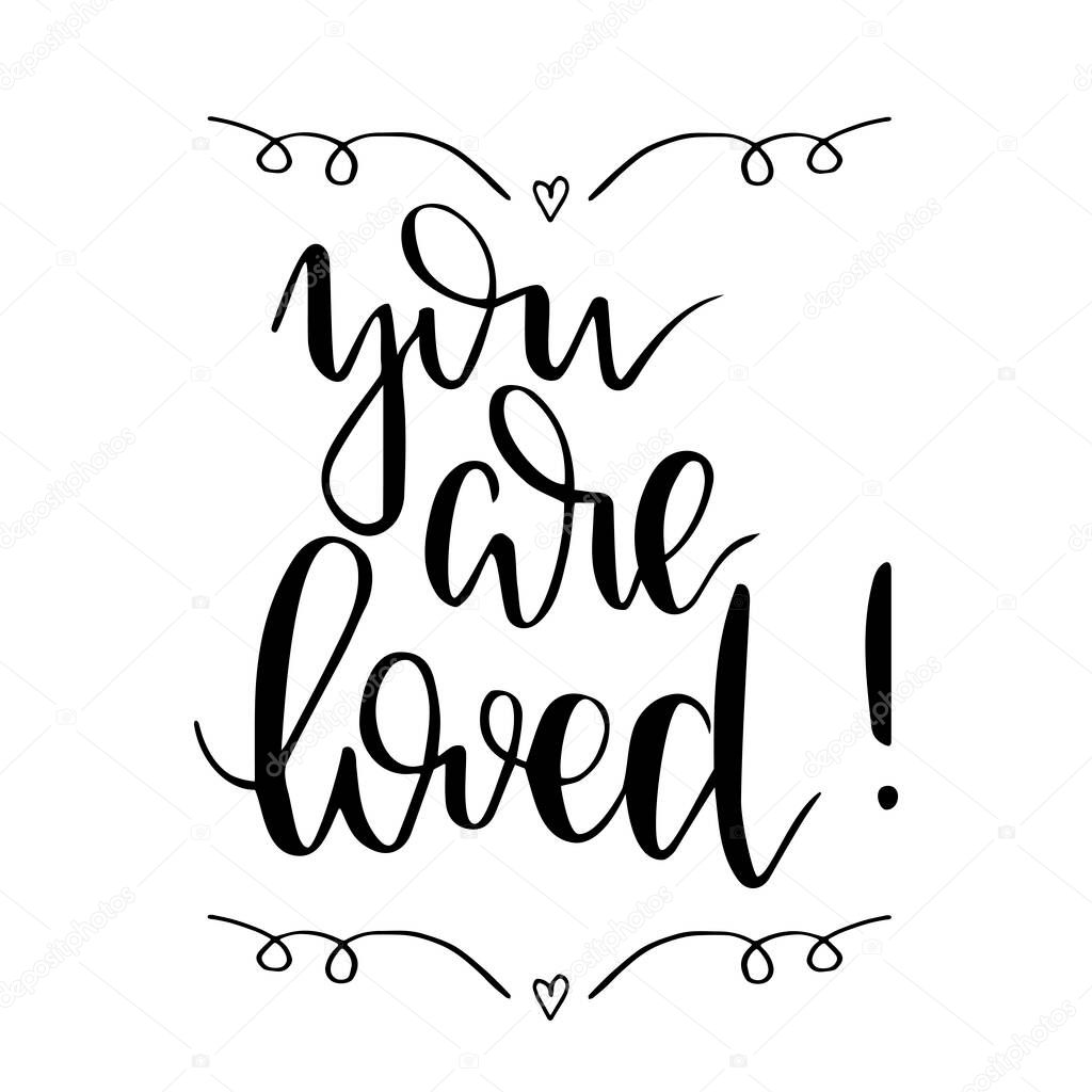 You are loved, inspirational phrase hand written lettering romantic quote, love letter to valentine
