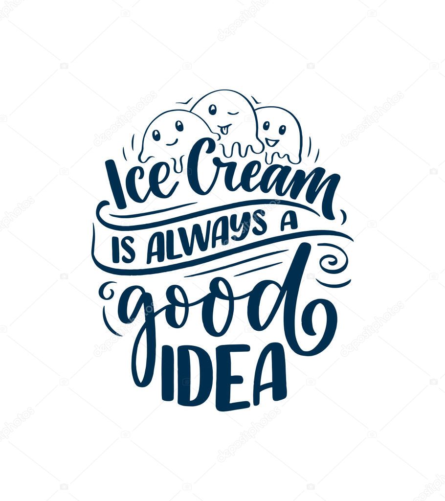 Hand drawn lettering composition about Ice Cream. Funny season slogan. Isolated calligraphy quote for summer fashion, beach party. Great design for banner, postcard, print or poster. Vector
