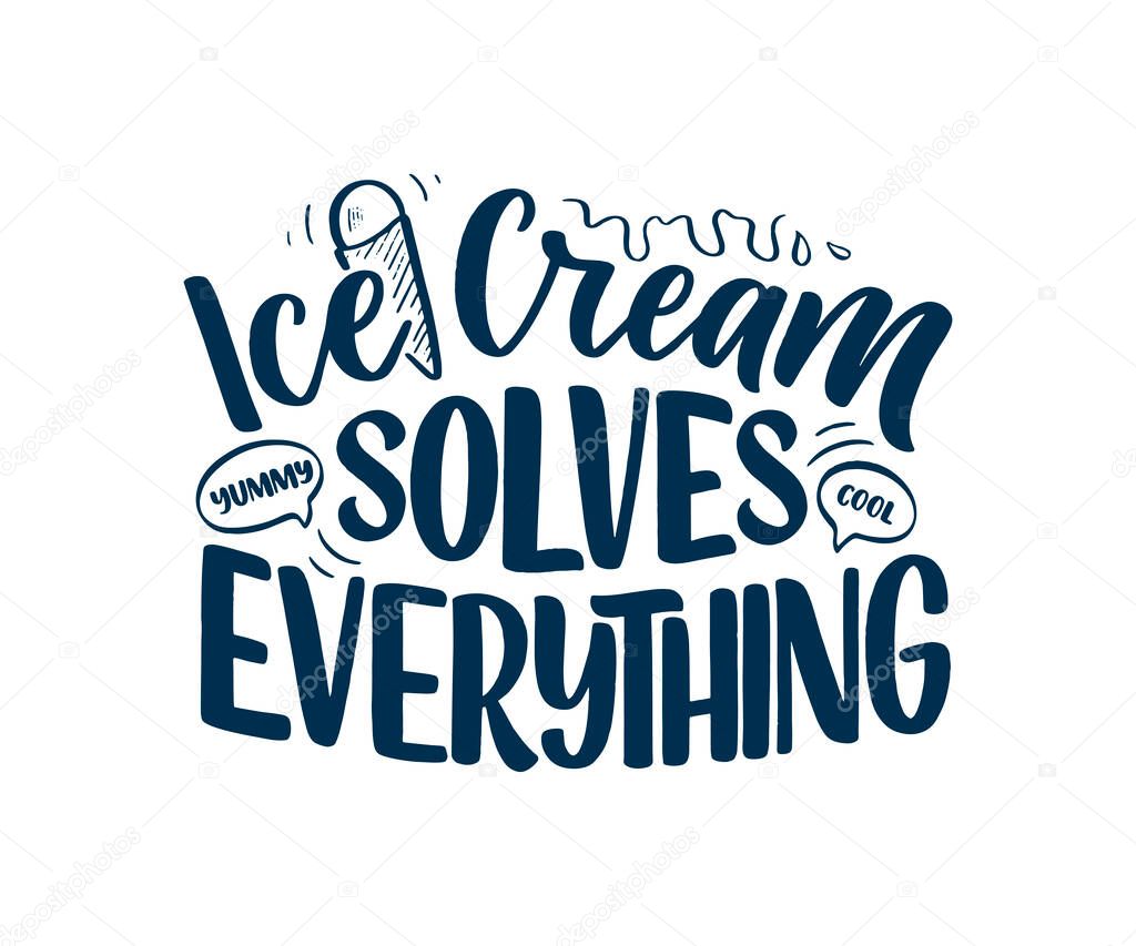 Hand drawn lettering composition about Ice Cream. Funny season slogan. Isolated calligraphy quote for summer fashion, beach party. Great design for banner, postcard, print or poster. Vector illustration