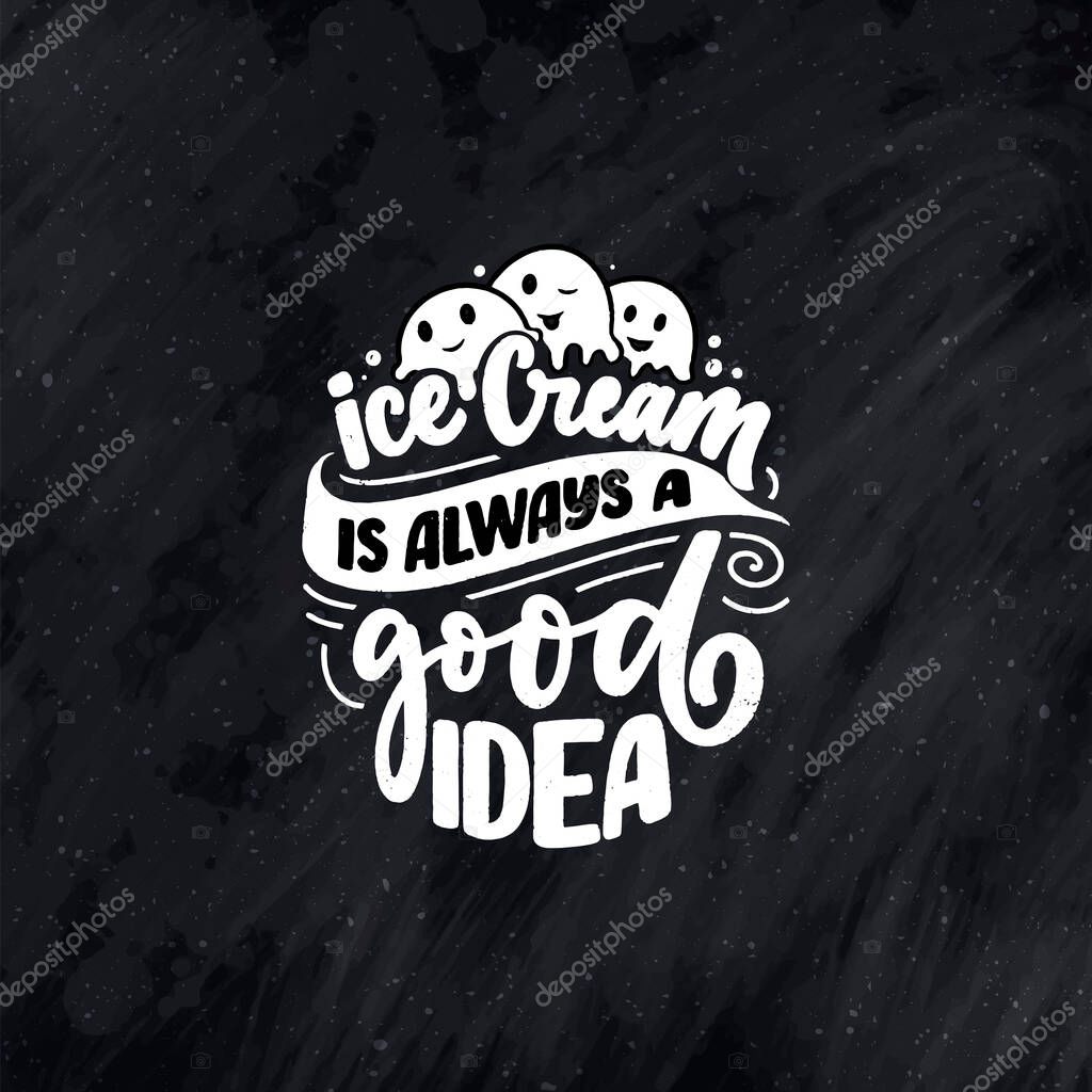 Hand drawn lettering composition about Ice Cream. Funny season slogan. Isolated calligraphy quote for summer fashion, beach party. Great design for banner, postcard, print or poster. Vector