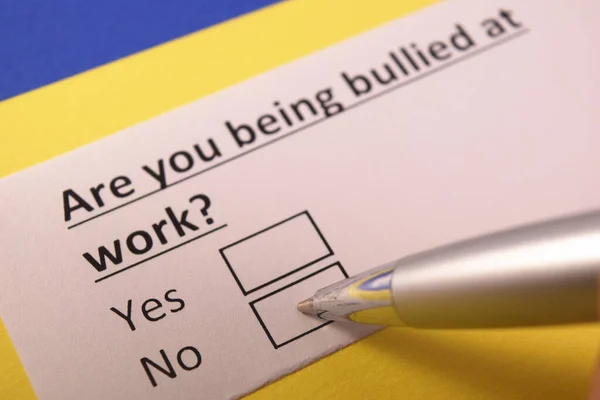 Are you being bullied at work? Yes or no?