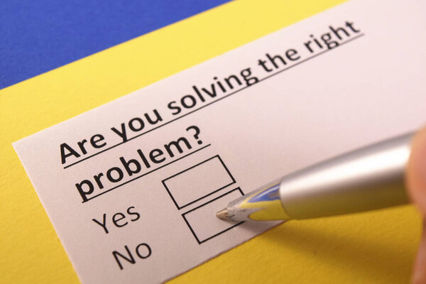 Ты решаешь правильную проблему? Да или нет?