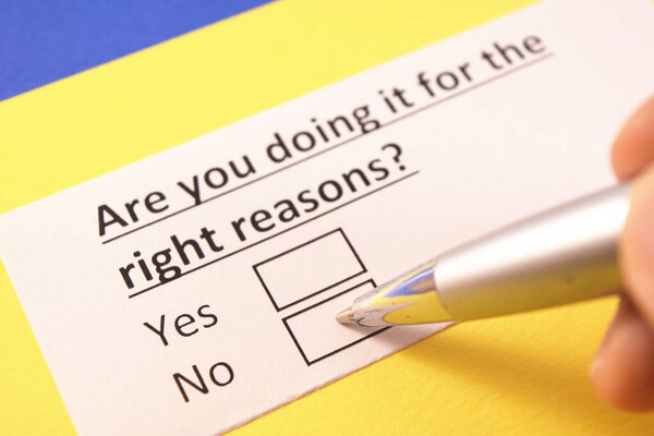 Ты делаешь это по правильной причине? Да или нет?