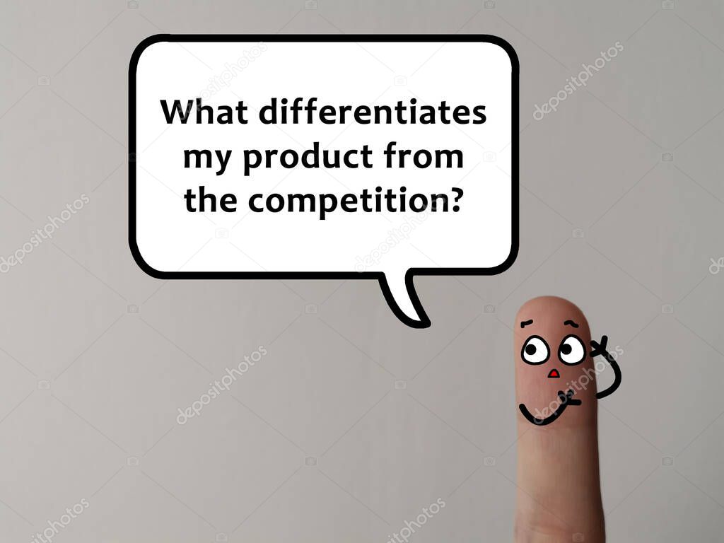 One finger is decorated as a person. They person is asking about business. He is thinking what differentiates his product fom the competition.
