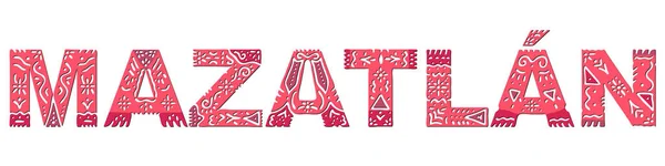 Мазатлан Колір Ізолював Напис Національним Етнічним Орнаментом Прилаштований Червоний Мексиканський — стоковий вектор