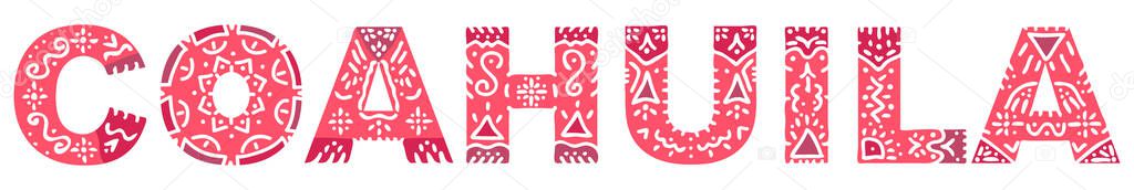 Coahuila. Red isolated inscription with national ethnic ornament. Patterned Mexican Coahuila for print, clothing, t-shirt, souvenir, poster, banner, flyer, card, advertising. Stock vector picture.