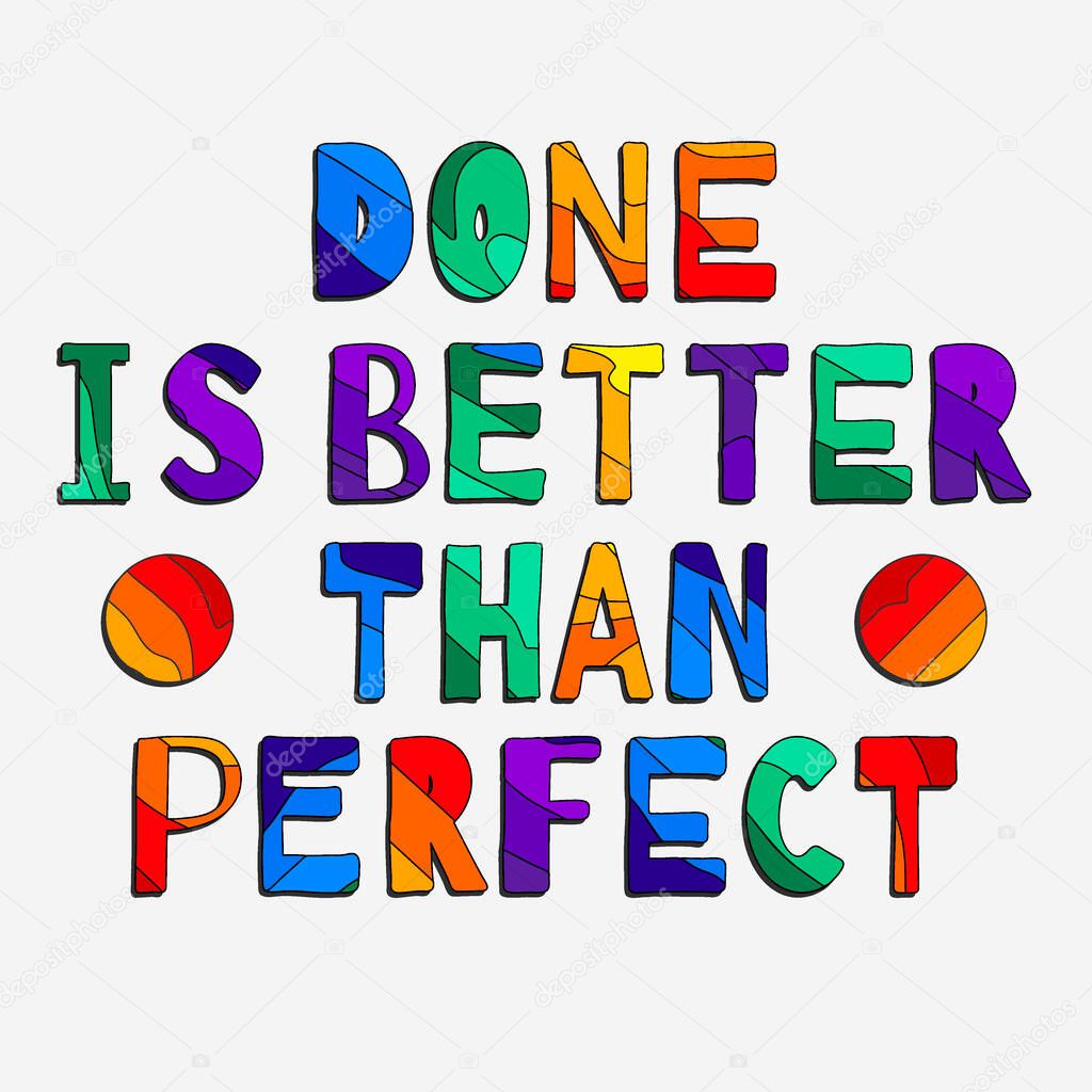 Done Is Better Than Perfect - funny cartoon inscription. Hand drawn color lettering. Vector illustration. Positive, motivating phrase Done Is Better Than Perfect for banners, posters and prints on clothing, t-shirt design.
