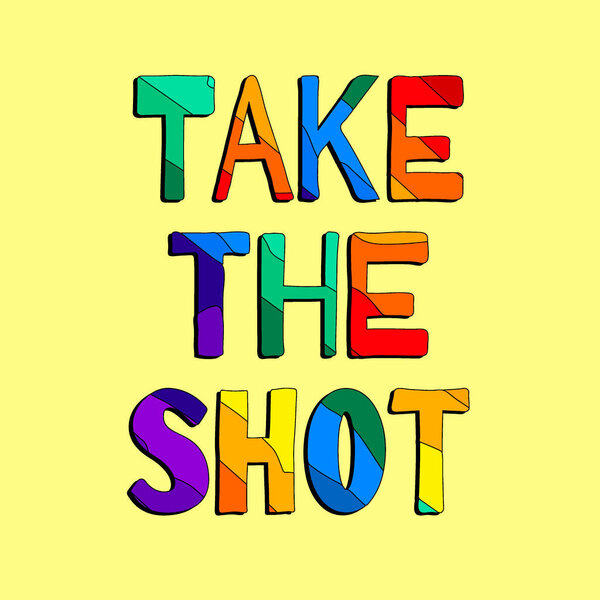 Take The Shot - funny cartoon isolate inscription. Hand drawn color vector illustration. Take The Shot for banners, posters and prints on clothing, t-shirts.