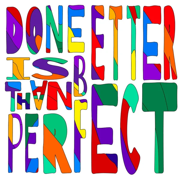 Done Is Better Than Perfect - funny cartoon inscription. Hand drawn color lettering.Raster isolate illustration. Wrong letters of different sizes. For banners, posters and prints on clothing.