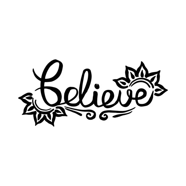 Believe handwriting monogram calligraphy. Phrase poster graphic desing. Black and white engraved ink art.