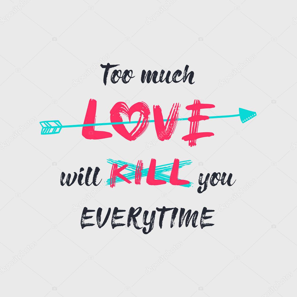 Too much love will kill you, minimalistic sketch lettering compo