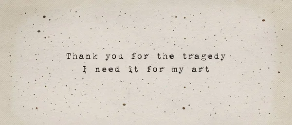 Thank you for the tragedy, i need it for my art, quote by Kurt Cobain. Minimalist text art illustration, typewriter font style written on old paper texture. Life drama as artistic inspiration concept.