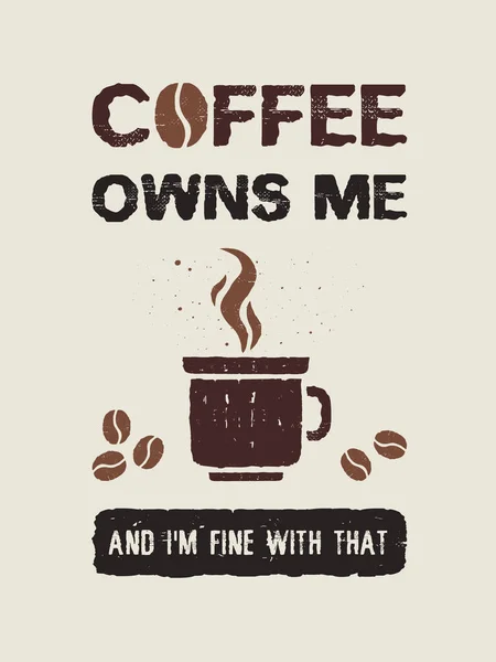 Coffee owns me and I\'m fine with that. Funny coffeeman text art illustration. Creative banner with coffee cup, hot steam and beans, trendy vintage style design. Shop promotion typography. Enjoy drink.