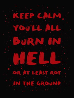 Sakin olun, cehennemde yanacaksınız ya da en azından toprağın altında çürüyeceksiniz. Yaramaz ve iğneleyici ama motive edici alıntı, kırmızı renkli fırça boyası yazı tipi kompozisyonu. Kara mizah metni çizimi.